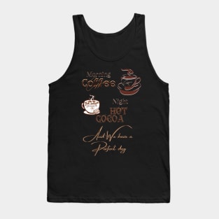 Perfect day coffee and hot cocoa Tank Top